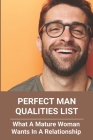 Perfect Man Qualities List: What A Mature Woman Wants In A Relationship: What Is A Woman'S Man Cover Image