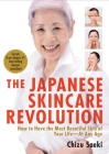 The Japanese Skincare Revolution: How to Have the Most Beautiful Skin of Your Life#At Any Age Cover Image