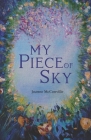 My Piece of Sky: Choosing Life. Recovering Body, Mind and Spirit. By Heather Shields (Editor), Joanne McConville Cover Image