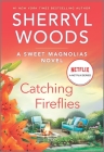 Catching Fireflies (Sweet Magnolias Novel #9) By Sherryl Woods Cover Image