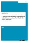 A Discussion about the Role of Photography in the African American Post-War Civil Rights Movement By Sarah Doerfel Cover Image