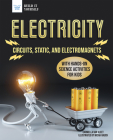 Electricity: Circuits, Static, and Electromagnets with Hands-On Science Activities for Kids (Build It Yourself) Cover Image