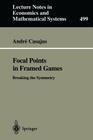 Focal Points in Framed Games: Breaking the Symmetry (Lecture Notes in Economic and Mathematical Systems #499) By Andre Casajus Cover Image