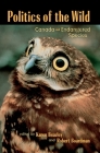 Politics of the Wild: Canada and Endangered Species By Karen Beazley (Editor), Robert Boardman (Editor) Cover Image