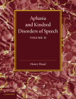 Aphasia and Kindred Disorders of Speech: Volume 2 By Henry Head Cover Image