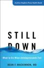 Still Down: What to Do When Antidepressants Fail (Johns Hopkins Press Health Books) By Dean F. MacKinnon Cover Image