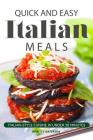 Quick and Easy Italian Meals: Italian-Style Cuisine in Under 30 Minutes By Alice Waterson Cover Image
