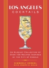 Los Angeles Cocktails: An Elegant Collection of Over 100 Recipes Inspired by the City of Angels (City Cocktails) Cover Image