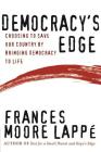 Democracy's Edge: Choosing to Save Our Country by Bringing Democracy to Life By Frances Moore Lappe Cover Image