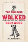 The Man Who Walked Backward: An American Dreamer's Search for Meaning in the Great Depression Cover Image