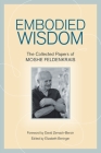 Embodied Wisdom: The Collected Papers of Moshe Feldenkrais By Moshe Feldenkrais, Elizabeth Beringer (Editor), David Zemach-Bersin (Foreword by) Cover Image
