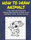 How To Draw Animals: A Fun, Easy, and Simple Grid Step-by-Step Drawing to Boost Child's Confidence. Bonus: Animal Coloring By Irda Roslan, Fni Press, Faeez Alwi Cover Image