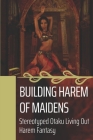 Building Harem Of Maidens: Stereotyped Otaku Living Out Harem Fantasy: Live Out Harem Fantasy Cover Image