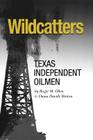 Wildcatters: Texas Independent Oilmen (Kenneth E. Montague Series in Oil and Business History #20) By Roger M. Olien, Diana Davids Hinton Cover Image
