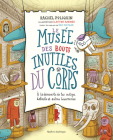 Le Musée Des Bouts Inutiles Du Corps: À La Découverte de Tes Vestiges, Défauts Et Autres Bizarreries Cover Image