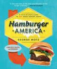Hamburger America: A State-By-State Guide to 200 Great Burger Joints By George Motz Cover Image