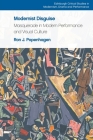 Modernist Disguise: Masquerade in Modern Performance and Visual Culture (Edinburgh Critical Studies in Modernism) By Ron J. Popenhagen Cover Image