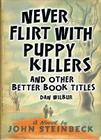Never Flirt with Puppy Killers: And Other Better Book Titles Cover Image
