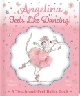 Angelina Feels Like Dancing!: A Touch-and-Feel Ballet Book (Angelina Ballerina) By Katharine Holabird, Helen Craig (Illustrator) Cover Image