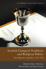 Scottish Liturgical Traditions and Religious Politics: From Reformers to Jacobites, 1560-1764 (Scottish Religious Cultures) Cover Image