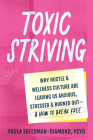 Toxic Striving: Why Hustle and Wellness Culture Are Leaving Us Anxious, Stressed, and Burned Out--And How to Break Free Cover Image