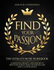 Find Your Passion: The Ultimate No BS Workbook. 186 Questions, Prompts, and Exercises to Find Your Passion, Work on Purpose, and Leave a By Gerald Confienza Cover Image