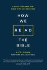 How We Read The Bible: 8 Ways to Engage the Bible With Our Students By Matt Laidlaw, Brad Griffin (Editor) Cover Image