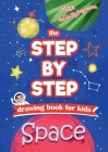 The Step by Step drawing book for kids - Space By Chrissy Metge Cover Image