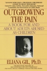Outgrowing the Pain: A Book for and About Adults Abused As Children By Eliana Gil Cover Image