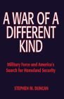 A War of a Different Kind: Military Force and America's Search for Homeland Security By Stephen M. Duncan Cover Image