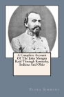 A Complete Account Of The John Morgan Raid Through Kentucky, Indiana And Ohio By Flora E. Simmons Cover Image