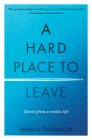 A Hard Place to Leave: Stories from a Restless Life By Marcia DeSanctis Cover Image