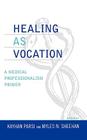 Healing as Vocation: A Medical Professionalism Primer (Practicing Bioethics) Cover Image