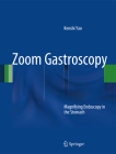 Zoom Gastroscopy: Magnifying Endoscopy in the Stomach By Kenshi Yao Cover Image