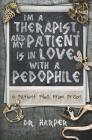 I'm a Therapist, and My Patient is In Love with a Pedophile: 6 Patient Files From Prison Cover Image