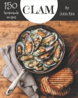 150 Homemade Clam Recipes: A Clam Cookbook for Your Gathering By Jutta Kim Cover Image