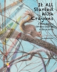 It All Started With Crayons: A Story of a Girl Who Grew Up to Be an Artist By Marilynn Barr (Illustrator), Marilynn Barr Cover Image