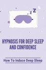 Hypnosis For Deep Sleep And Confidence: How To Induce Deep Sleep: Not Getting Deep Sleep Symptoms Cover Image