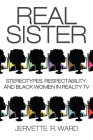 Real Sister: Stereotypes, Respectability, and Black Women in Reality TV Cover Image