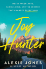 Joy Hunter: Messy Faceplants, Radical Love, and the Journey That Changed Everything By Alexis Jones Cover Image