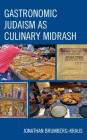 Gastronomic Judaism as Culinary Midrash By Jonathan D. Brumberg-Kraus Cover Image