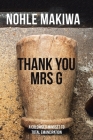 Thank You Mrs G: A Colonised Mindset to Total Emancipation By Nohle Makiwa Cover Image
