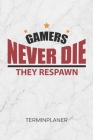 Terminplaner: Videospieler Kalender Lustiges Gamer Zitat Terminkalender - Gaming Zitat Wochenplaner Gamers Never Die They Respawn Wo By Gaming Kalender Gamer Geschenkideen Cover Image
