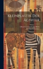 Kleinplastik der Ägypter By Hedwig Fechheimer, Bruna Cassirer Verlag Berlin (Created by) Cover Image