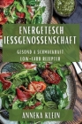 Energetesch Iessgenossenschaft: Gesond a Schmackhaft Low-Carb Rezepter By Anneka Klein Cover Image