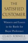 The Satisfied Customer: Winners and Losers in the Battle for Buyer Preference By Claes Fornell Cover Image