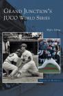 Grand Junction's Juco World Series By Myles Schrag Cover Image