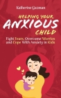 Helping Your Anxious Child: Fight Fears, Overcome Worries, and Cope with Anxiety in Kids Cover Image