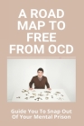 A Road Map To Free From OCD: Guide You To Snap Out Of Your Mental Prison: How To Be Socially Popular By Emile Bissonette Cover Image