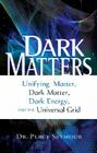 Dark Matters: Unifying Matter, Dark Matter, Dark Energy, and the Universal Grid Cover Image